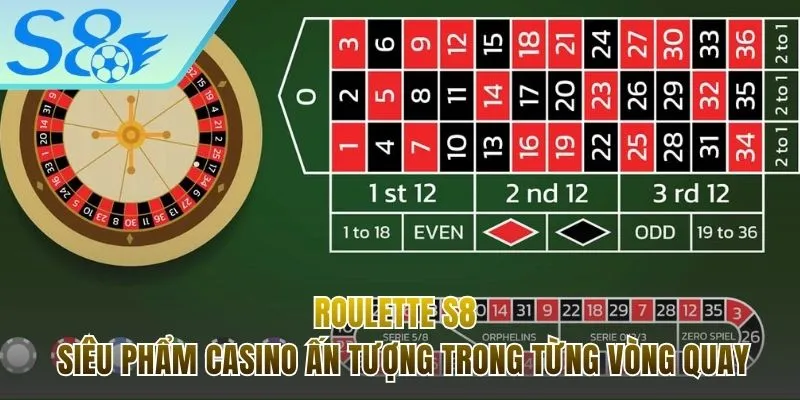 Roulette S8 - Siêu Phẩm Casino Ấn Tượng Trong Từng Vòng Quay