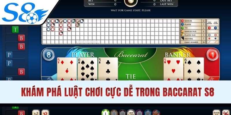 Khám phá luật chơi cực dễ trong Baccarat S8