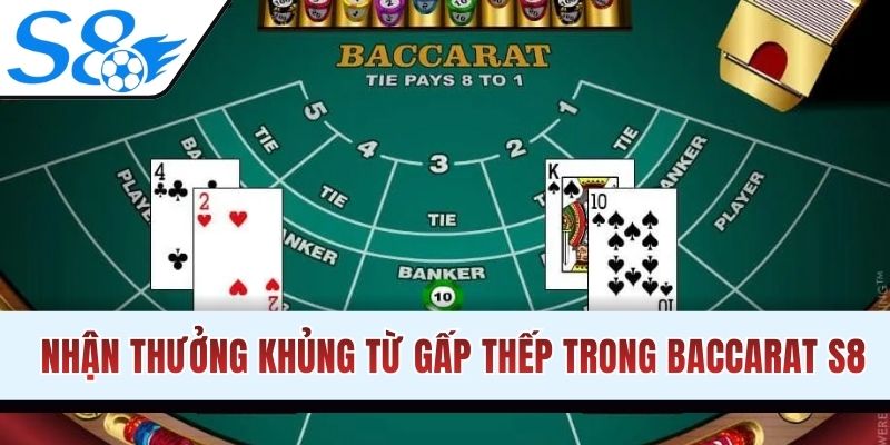 Nhận thưởng khủng từ gấp thếp trong Baccarat S8