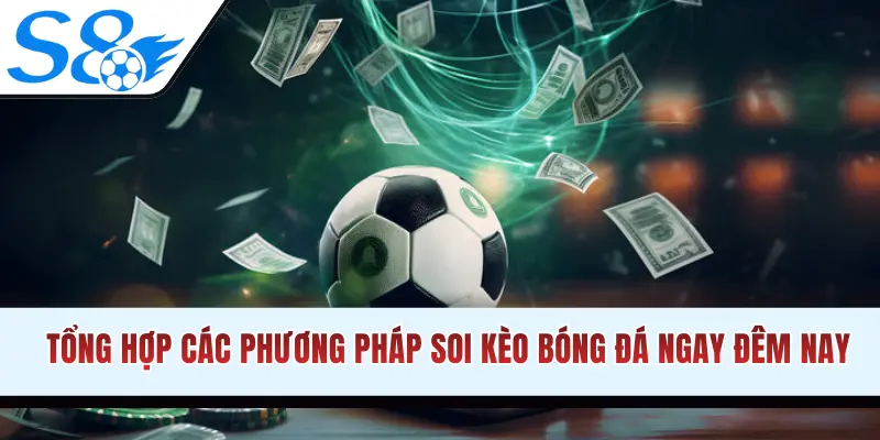 Tổng hợp các phươngp háp soi kèo bóng đá ngay đêm nay