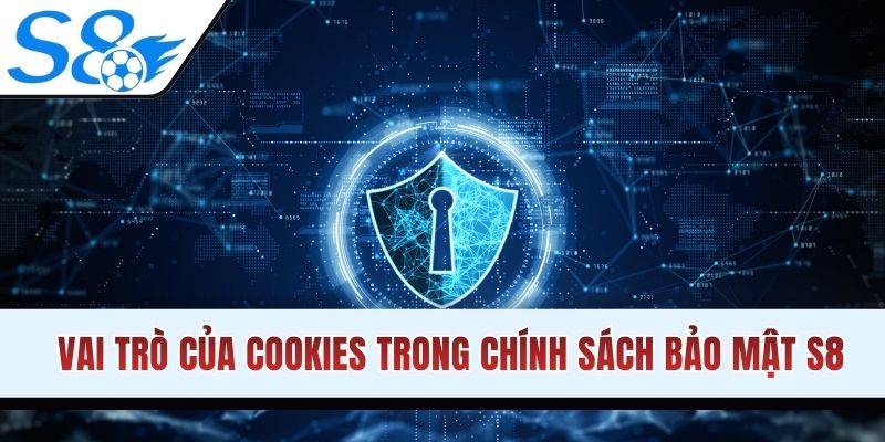 Vai trò của tính năng cookies trong chính sách bảo mật s8